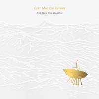 Colm Mac Con Iomaire - And Now the Weather