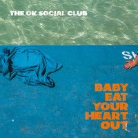 The OK Social Club - Baby Eat Your Heart Out