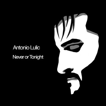 Antonio Lulic - Never or Tonight