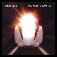 Paul Mac - Holiday From Me