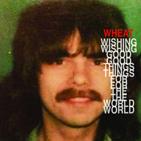 Wheat - Wishing Good Things for the World