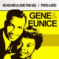 Gene & Eunice - Ko Ko Mo (I Love You So) / Poco-Loco