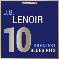 J. B. Lenoir - Masterpieces Presents J. B. Lenoir: 10 Greatest Blues Hits