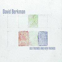 David Berkman - Old Friends and New Friends