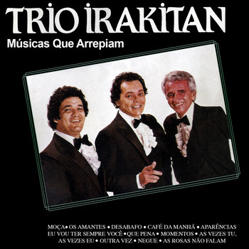 Trio Irakitan - Trio Irakitan Músicas Que Arrepiam