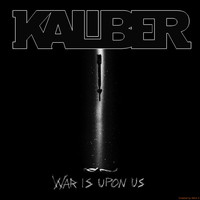 Kaliber - War Is Upon Us