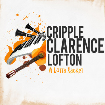 Cripple Clarence Lofton - A Lotta Racket