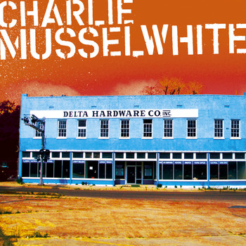 Charlie Musselwhite / - Delta Hardware
