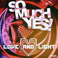 Love & Light - So Much Yes!