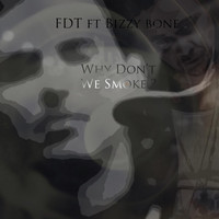 Bizzy Bone - Why Don't We Smoke? (feat. Bizzy Bone)