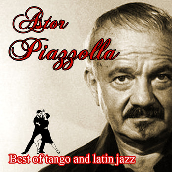 Astor Piazzolla - Best of tango and latin jazz