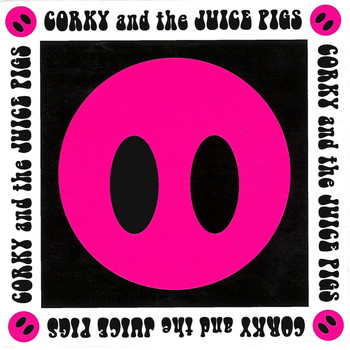Corky and the Juice Pigs - Corky and the Juice Pigs