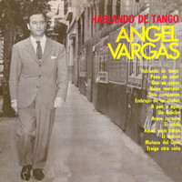 Angel Vargas - Hablando de Tango