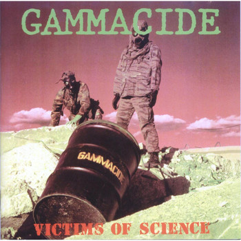 Gammacide - Victims of Science: 2005 Reissue