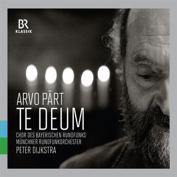 Chor des Bayerischen Rundfunks - Pärt: Te Deum (Live)