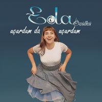 Eda Özülkü - Uçurdum Da Uçurdum