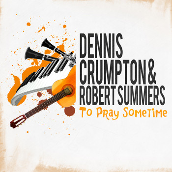 Dennis Crumpton And Robert Summers - To Pray Sometime