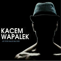 Kacem Wapalek - Je vous salis ma rue