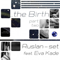 Ruslan-set - The Birth, Pt. 2