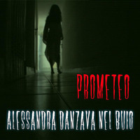 Prometeo - Alessandra danzava nel buio