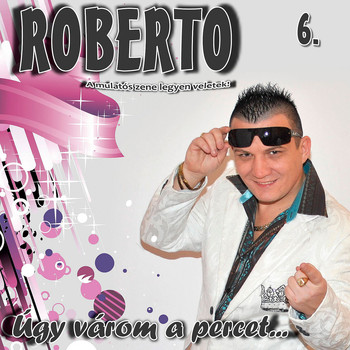 Roberto - Úgy Várom A Percet, Vol. 6
