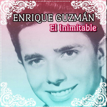 Enrique Guzmán - El Inimitable