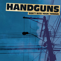 Handguns - Don't Bite Your Tongue