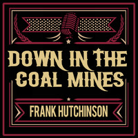 Frank Hutchison - Down in the Coal Mines