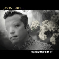 Jason Isbell - Something More Than Free (Explicit)
