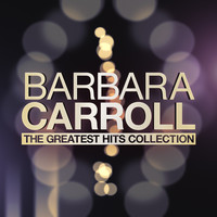 Barbara Carroll - The Greatest Hits Collection