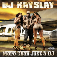DJ KAYSLAY - More Than Just A DJ (Explicit)