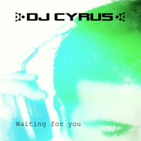 DJ Cyrus - Waiting for You