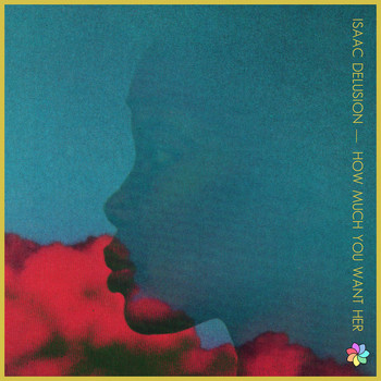 Isaac Delusion - How Much You Want Her