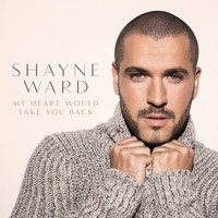 Shayne Ward - My Heart Would Take You Back