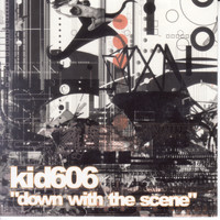 Kid 606 - Down with the Scene