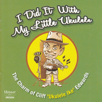 Cliff "Ukulele Ike" Edwards - I Did It With My Little Ukulele