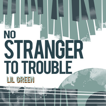 Lil Green - No Stranger to Trouble
