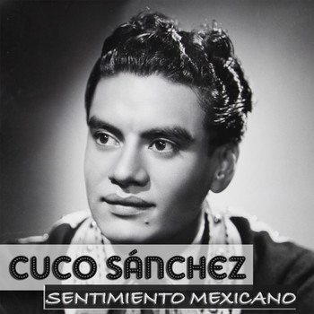 Cuco Sanchez - Cuco Sanchez Sentimiento Mexicano