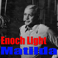 Enoch Light - Matilda