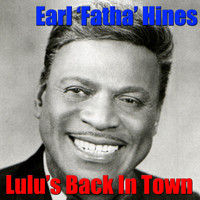 Earl 'Fatha' Hines - Lulu's Back In Town