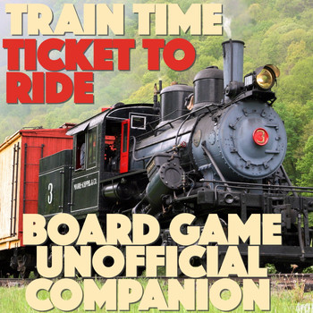 Various Artists - Train Time: Ticket To Ride Board Game Unofficial Soundtrack Companion