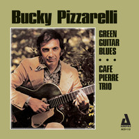 Bucky Pizzarelli - Green Guitar Blues / Café Pierre Trio