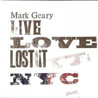 Mark Geary - Live, Love, Lost It Nyc