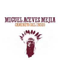 Miguel Aceves Mejia - Caminito del Indio