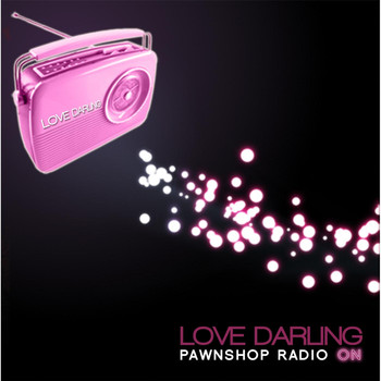 Love Darling - Pawnshop Radio On