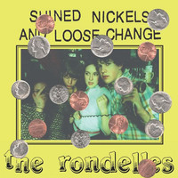 The Rondelles - Shined Nickels and Loose Change