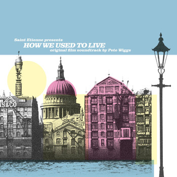 Pete Wiggs - Saint Etienne Presents: How We Used to Live (Original Film Soundtrack)
