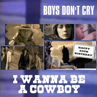 Boys Dont Cry - Happy 30th Birthday I Wanna Be a Cowboy