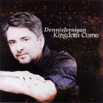 Dennis Jernigan - Kingdom Come