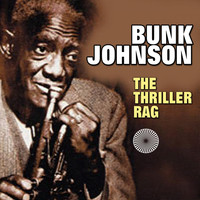 Bunk Johnson - The Thriller Rag